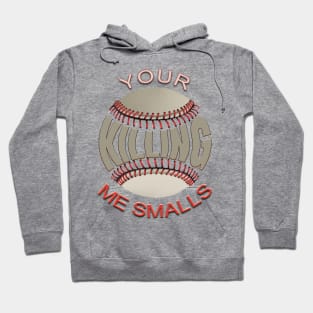 Your Killing Me Smalls Hoodie